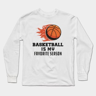 Basketball Is My Favorite Season Long Sleeve T-Shirt